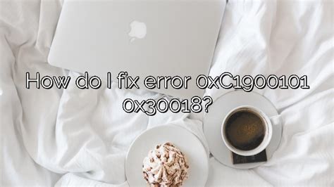 How Do I Fix Error 0xc1900101 0x30018 Depot Catalog
