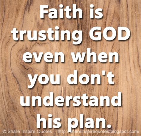 Faith Is Trusting God Even When You Dont Understand His Plan Share