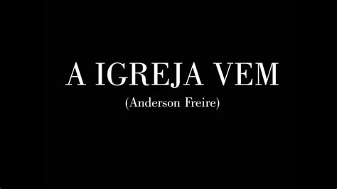 7 years ago7 years ago. A Igreja Vem - Anderson Freire - Legendado - Letra+Musica ...