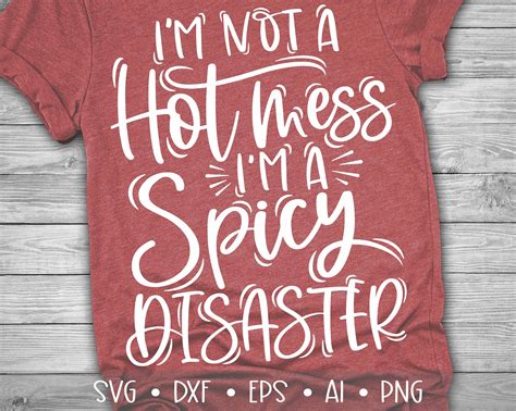 Im Not A Hot Mess Im A Spicy Disaster Svg Mom Svg Etsy