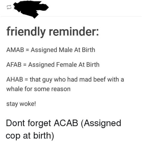 friendly reminder amab assigned male at birth afab assigned female at birth ahab that guy who
