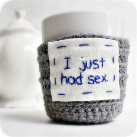 Funny Coffee Mug Cozy Tea Cup I Just Had Sex Gray Blue Crochet