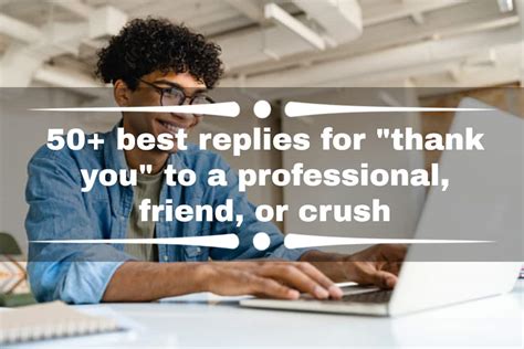50 Best Replies For Thank You To A Professional Friend Or Crush