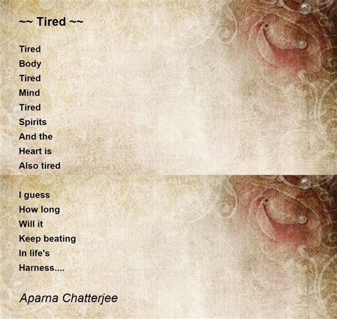 ~~ Tired ~~ Poem By Aparna Chatterjee Poem Hunter