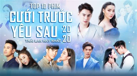 Top 10 Phim Cưới Trước Yêu Sau Thái Lan Hay Nhất 2020 Phim Hay Nhất