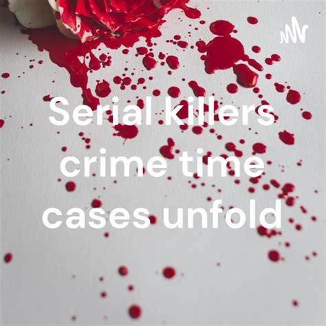 Serial Killers Crime Time Cases Unfold Listen To Podcasts On Demand Free Tunein