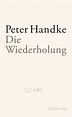 Die Wiederholung. Buch von Peter Handke (Suhrkamp Verlag)