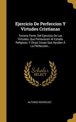 Ejercicio De Perfeccion Y Virtudes Cristianas Tercera Parte Del