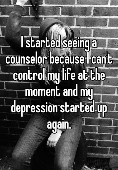 I Started Seeing A Counselor Because I Cant Control My Life At The