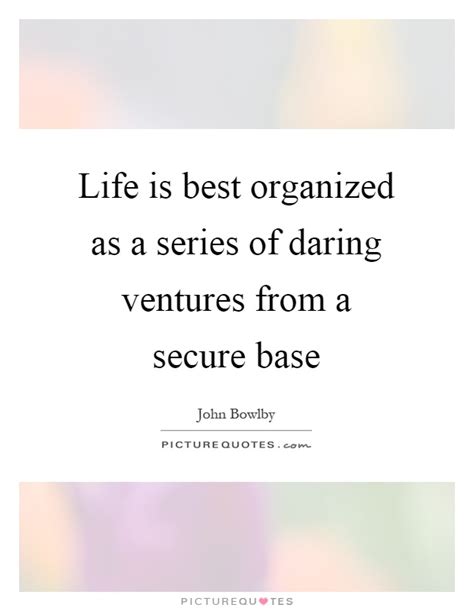 Letting go of attachment quotations to help you with connection and attachment and detached attachment: Life is best organized as a series of daring ventures from a... | Picture Quotes