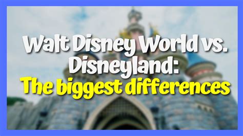 Walt Disney World Vs Disneyland The Biggest Differences