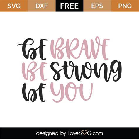 Free Be Brave Be Strong Be You Svg Cut File