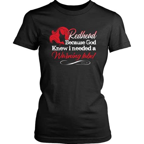 Redhead Because God Knew I Needed A Warning Label Funny Redhead T Shirts In 2019 Fun Tees