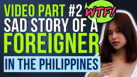 Part 2 Sad Story Of A Foreigner On Life Love And Philippines Expat Filipina Philippines Youtube