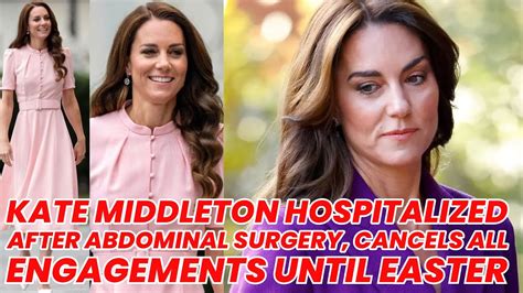 Kate Middleton Hospitalized After Abdominal Surgery Cancels All