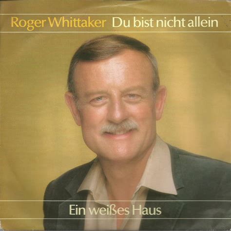 Roger Whittaker Du Du Bist Nicht Allein Ein Weißes Haus 1988