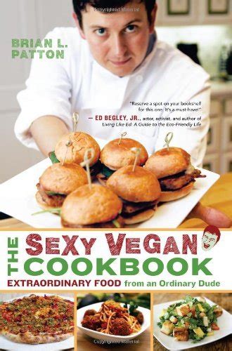 The Sexy Vegan Cookbook Extraordinary Food From An Ordinary Dude Kindle Edition By Patton