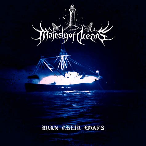 Burn Their Boats By Majesty Of Oceans Album Reviews Ratings Credits Song List Rate Your