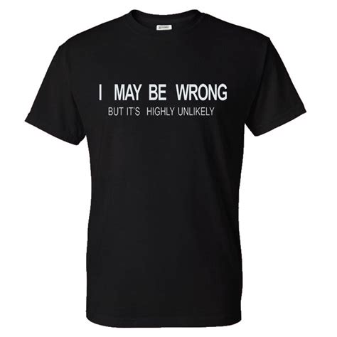 Men T Shirt S Funny Sayings Slogans T Shirts I May Be Wrong Tshirt Funny T Shirt Novelty Tshirt