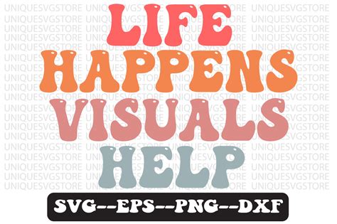 Life Happens Visuals Help Svg Design Graphic By Uniquesvgstore
