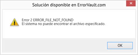 Cómo Arreglar Error 2 Error File Not Found El Sistema No Puede Encontrar El Archivo