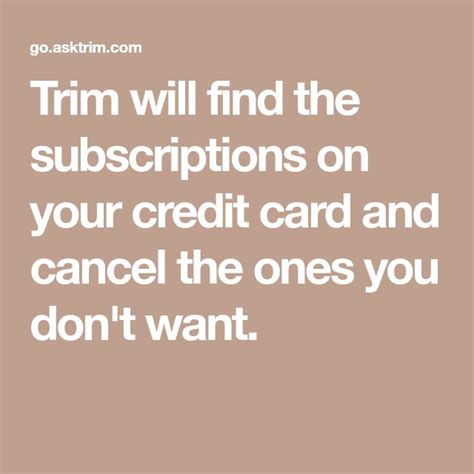 Once you have decided which credit card you want to cancel, your first step should be to intimate the concerned bank about your intention through the proper channel. Trim will find the subscriptions on your credit card and cancel the ones you don't want ...