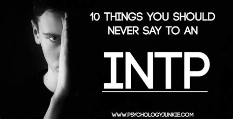 10 Things You Should Never Say To An Intp Psychology Junkie