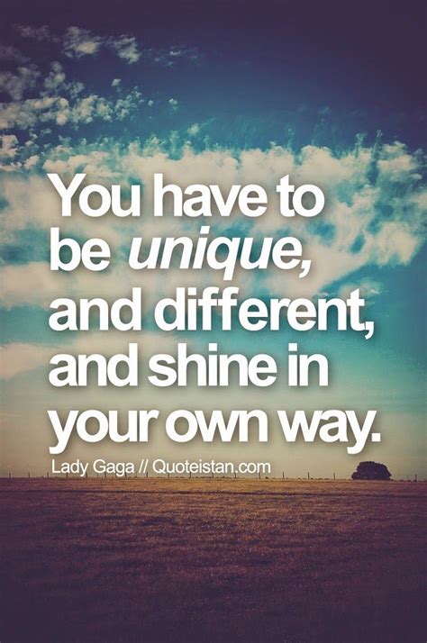 You Have To Be Unique And Different And Shine In Your Own Way Lady