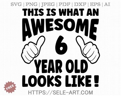 Free Awesome 6 Year Old Svg Free Svg With Seleart
