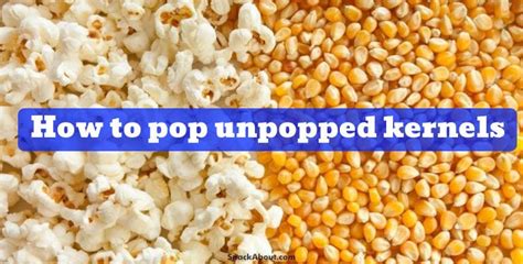 How To Pop Unpopped Kernels Quick Popcorn Tips To Know