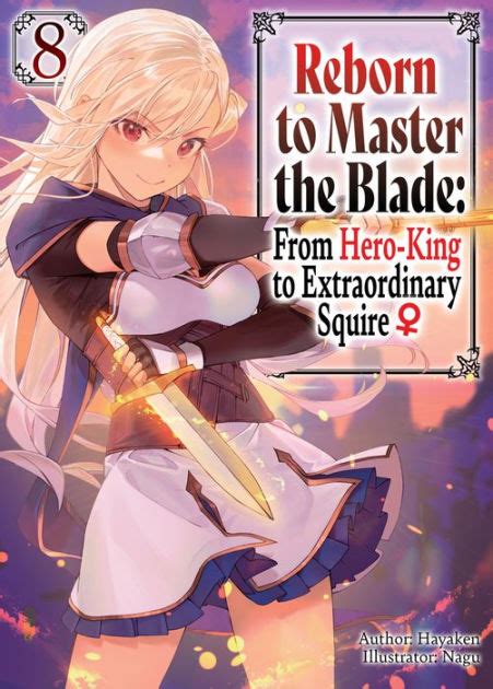 Reborn To Master The Blade From Hero King To Extraordinary Squire Volume 8 By Hayaken Nagu