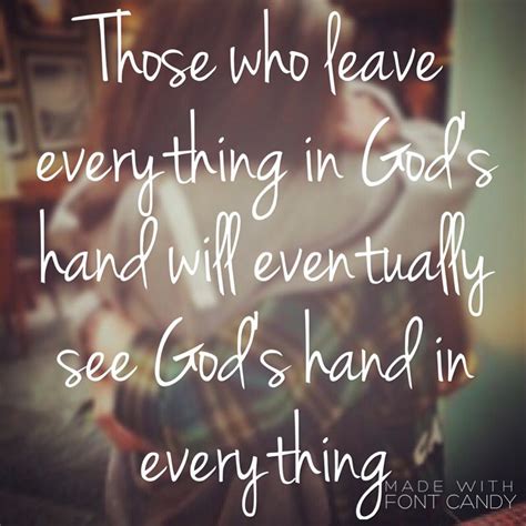 Those Who Leave Everything In Gods Hand Will Eventually See Gods