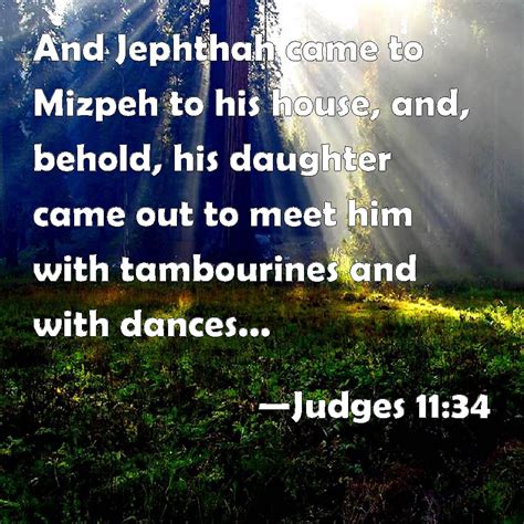 Judges 11 34 And Jephthah Came To Mizpeh To His House And Behold His Daughter Came Out To