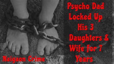 Psycho Dad Locked Up His 3 Daughters And Wife For 7 Years Naigaon Crime Podcast Ep43 Youtube