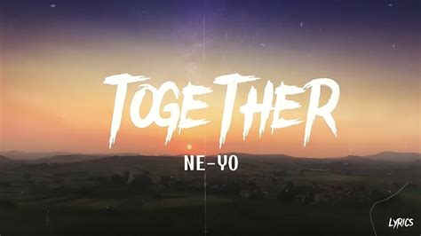 Together Lyrics Ne Yo Youtube