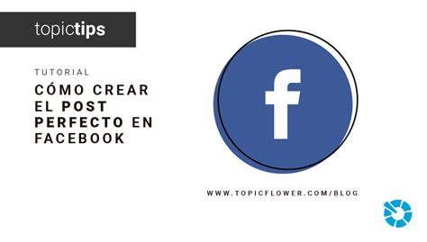 Paso a paso Cómo crear el post perfecto en Facebook Topicflower BLOG