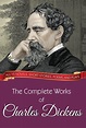The Complete Works of Charles Dickens (Illustrated Edition) by Charles ...