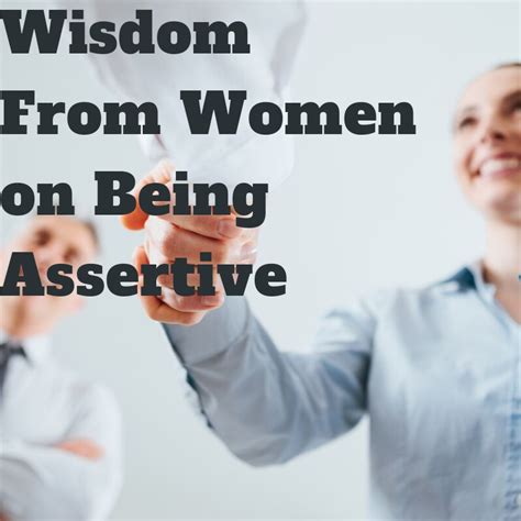 4 Quotes From Powerful Women On Assertiveness Thrive Global