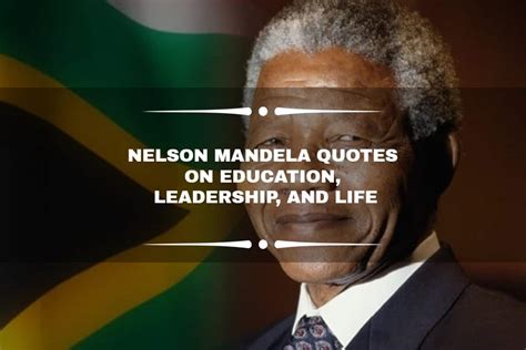 Inspiring Nelson Mandela Quotes On Education Leadership And Life