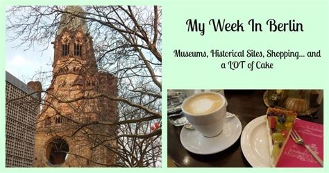 My Week In Berlin Museums Currywurst And A Lot Of Cake A German
