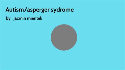 Autismasperger Syndrome By Jazmin Mientek On Prezi