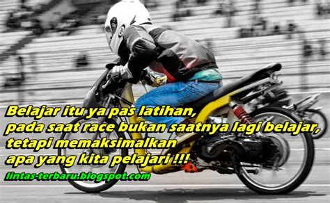 Mulai dari yang memotivasi hingga yang membuat terbawa perasaan pun ada di sini. Kata Kata Galau Racing | Kata-Kata SMS