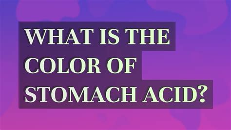 What Is The Color Of Stomach Acid Youtube