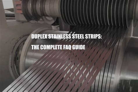 Duplex Stainless Steel Strips The Complete Faq Guide