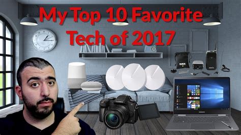 My Top 10 Favorite Tech Of 2017 Youtube Tech Guy Youtube