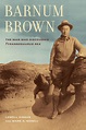 Barnum Brown - Lowell Dingus, Mark Norell - Hardcover - University of ...