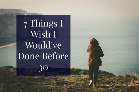 7 Things I Wish I Wouldve Done Before 30 Why Girls Are Weird