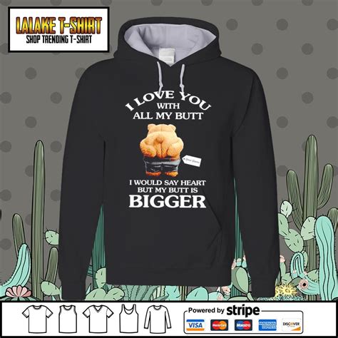Bear I Love You With All My Butt I Would Say Heart But My Butt Is Bigger Shirt T Shirt At