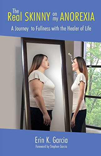 Real Skinny On My Anorexia A Journey To Fullness With By Erin K Garcia