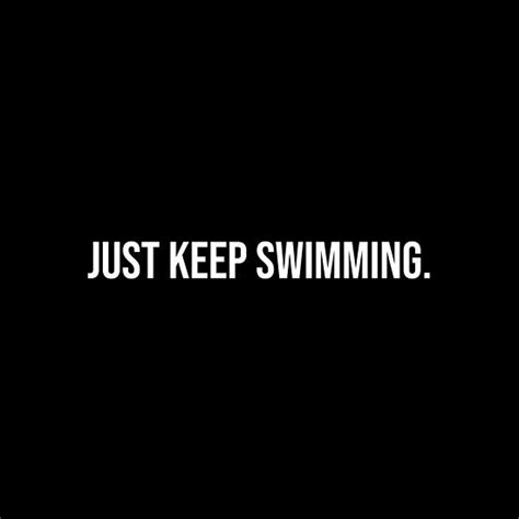 Just Keep Swimming Keep Swimming Inspirational Quotes Text